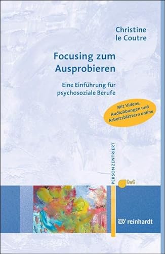 Focusing zum Ausprobieren: Eine Einführung für psychosoziale Berufe (Personzentrierte Beratung & Therapie) von Reinhardt Ernst